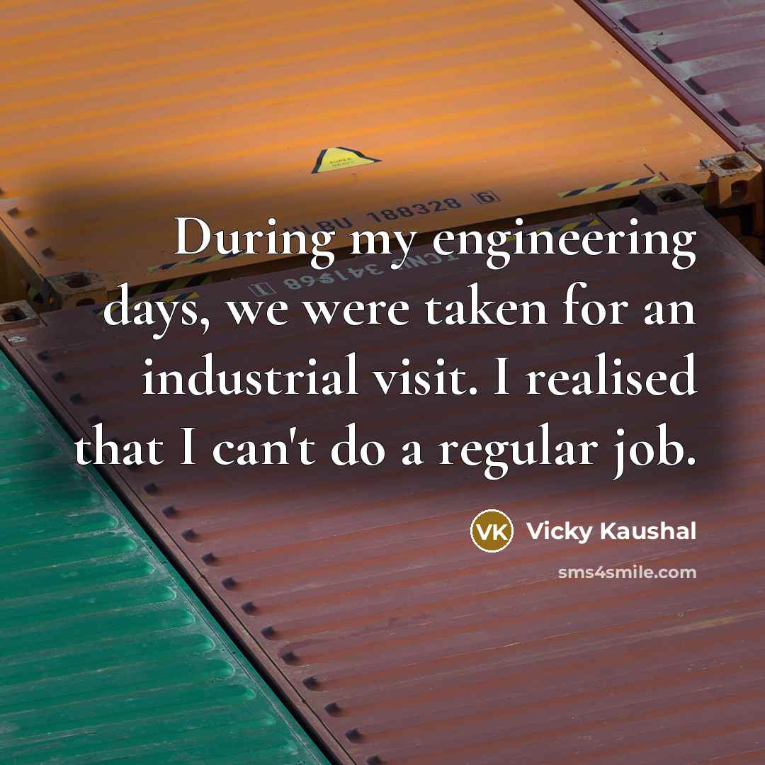 “During my engineering days, we were taken for an industrial…” quote by Vicky Kaushal