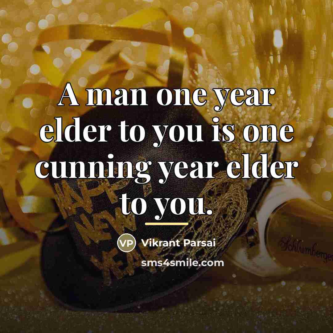 “A man one year elder to you is one cunning…” quote by Vikrant Parsai