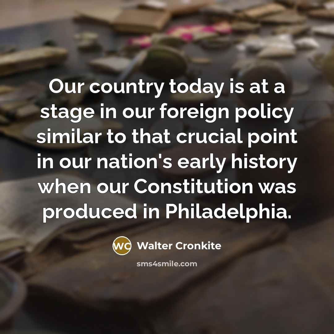“Our country today is at a stage in our foreign…” quote by Walter Cronkite