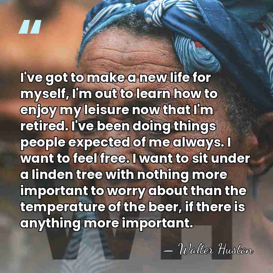I've got to make a new life for myself, I'm out to&hellip; - Walter Huston