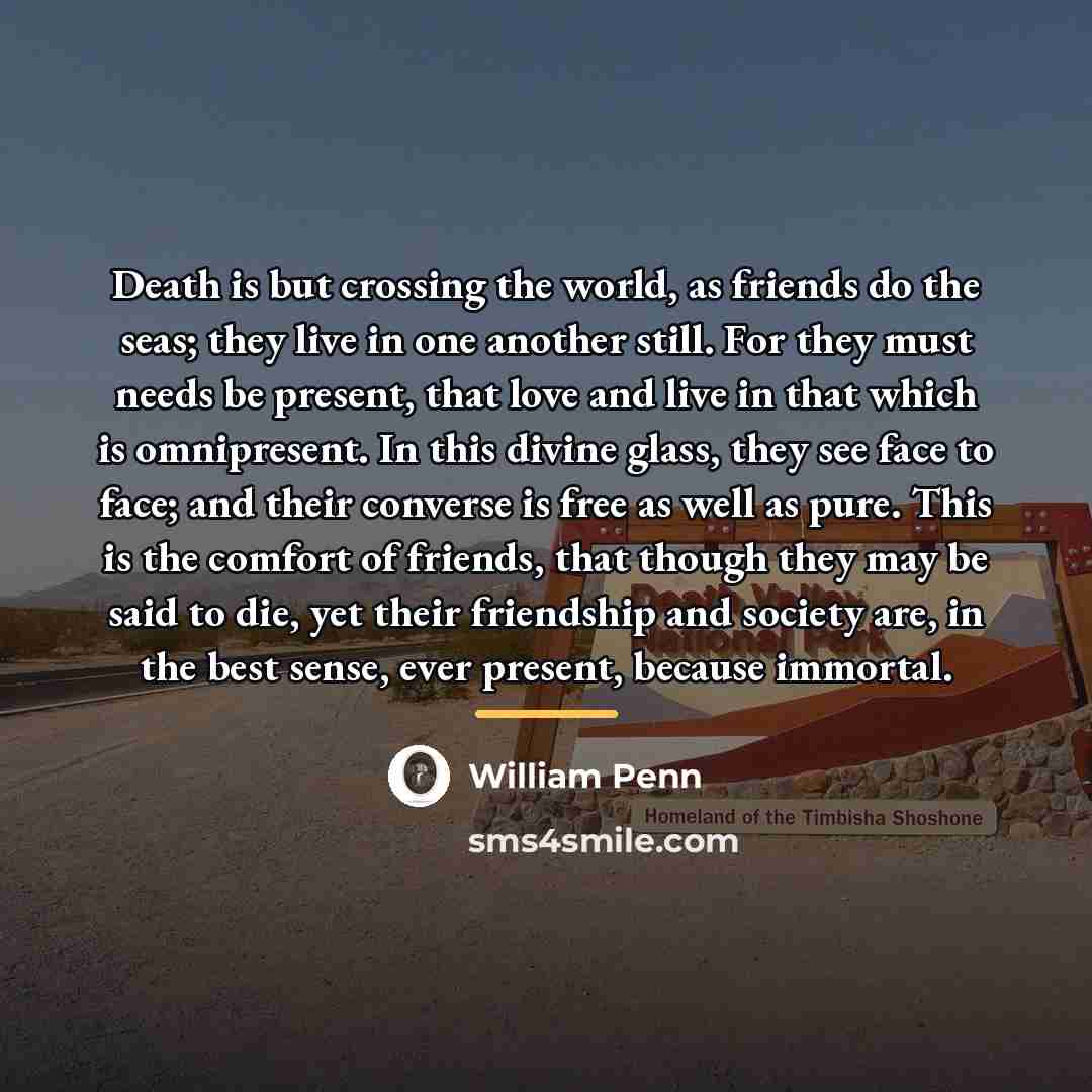 “Death is but crossing the world, as friends do the…” quote by William Penn