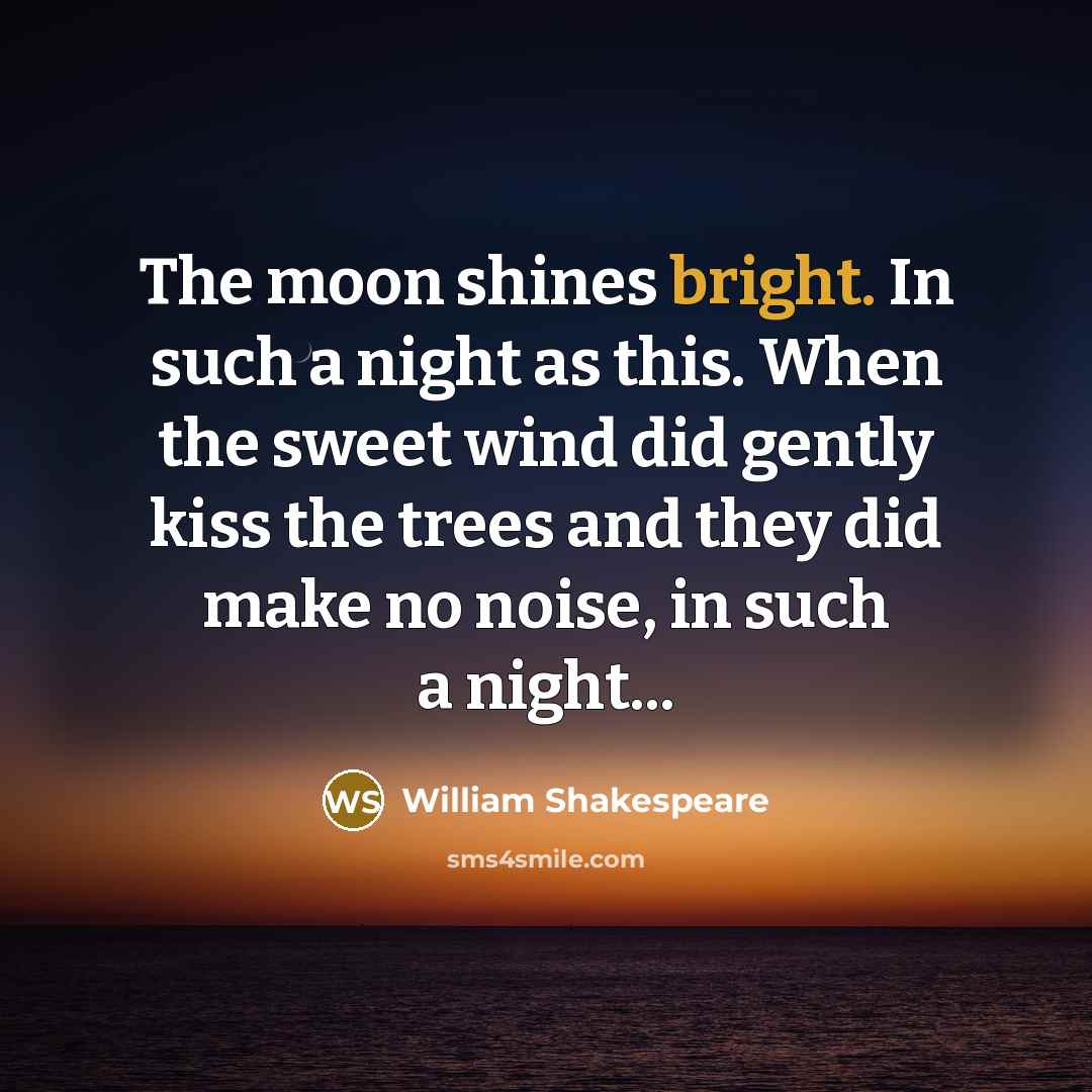 “The moon shines bright. In such a night as this.…” quote by William Shakespeare