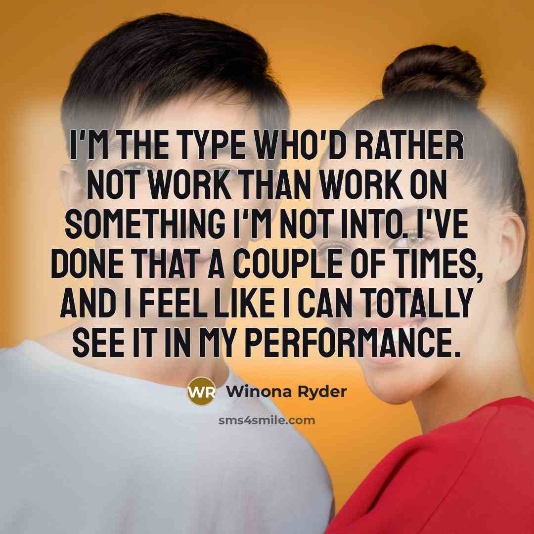 “I'm the type who'd rather not work than work on…” quote by Winona Ryder