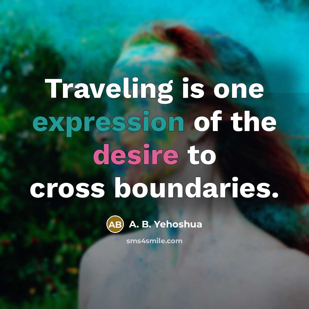 “Traveling is one expression of the desire to cross boundaries.…” quote by A. B. Yehoshua