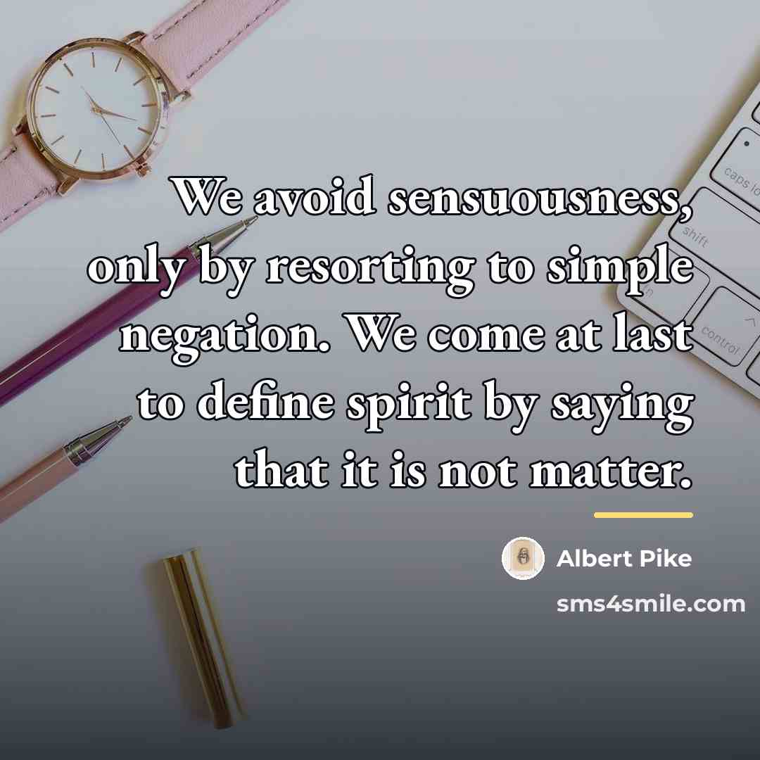 “We avoid sensuousness, only by resorting to simple negation. We…” quote by Albert Pike