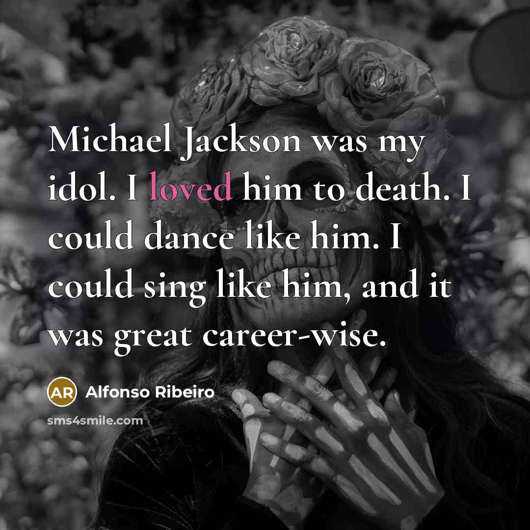 “Michael Jackson was my idol. I loved him to death.…” quote by Alfonso Ribeiro