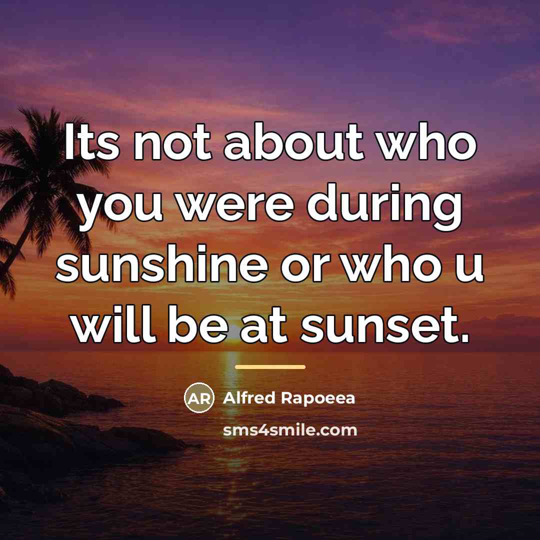 “Its not about who you were during sunshine or who…” quote by Alfred Rapoeea