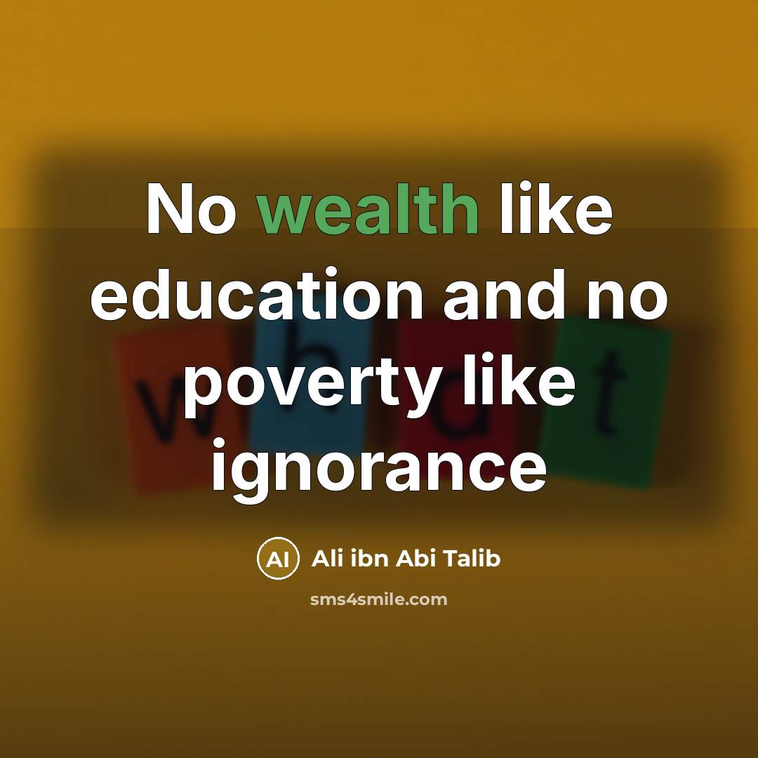 “No wealth like education and no poverty like ignorance…” quote by Ali ibn Abi Talib