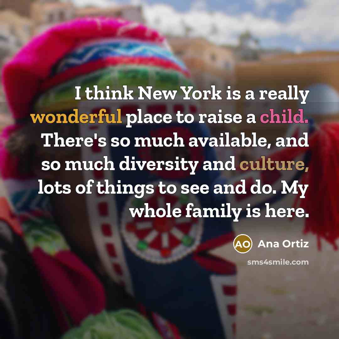“I think New York is a really wonderful place to…” quote by Ana Ortiz