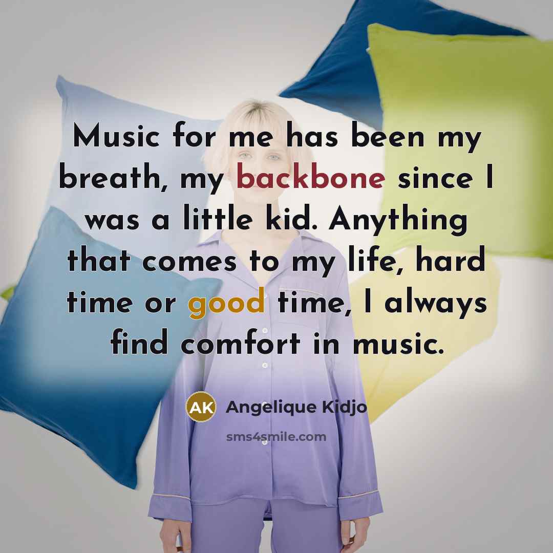 “Music for me has been my breath, my backbone since…” quote by Angelique Kidjo