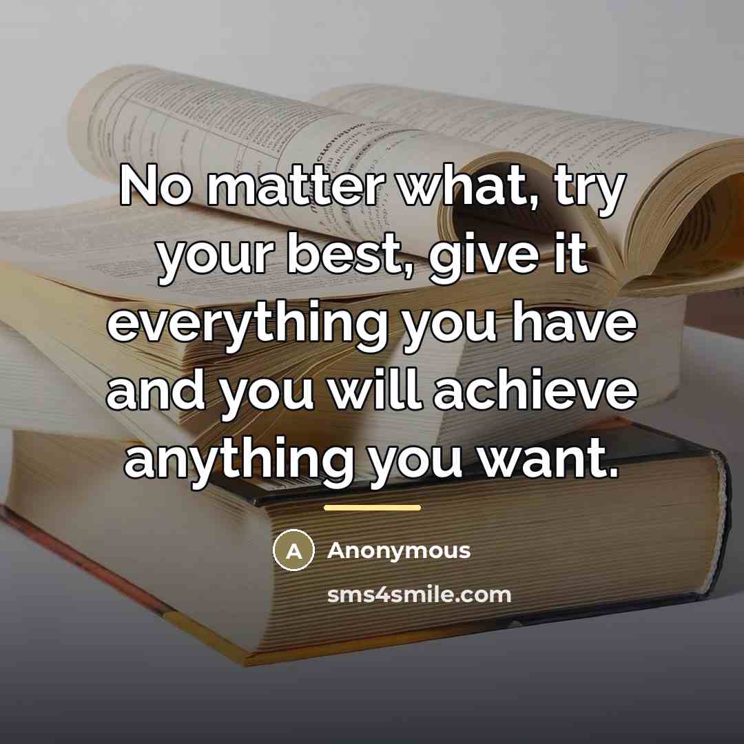 “No matter what, try your best, give it everything you…” quote by Anonymous