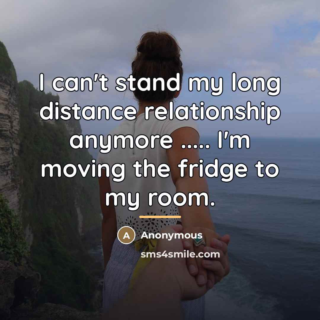 “I can't stand my long distance relationship anymore ..... I'm…” quote by Anonymous