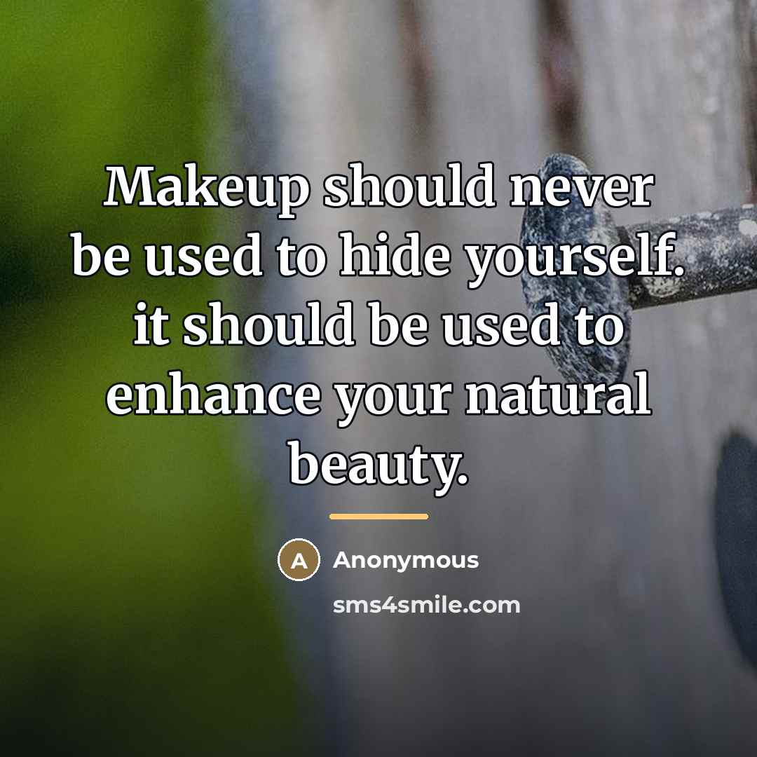 “Makeup should never be used to hide yourself. it should…” quote by Anonymous