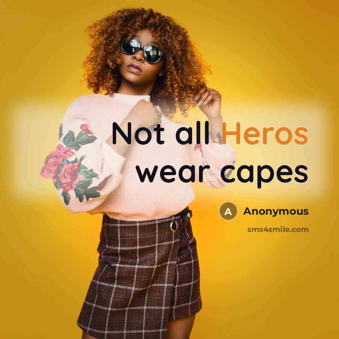 “Not all Heros wear capes” quote by Anonymous