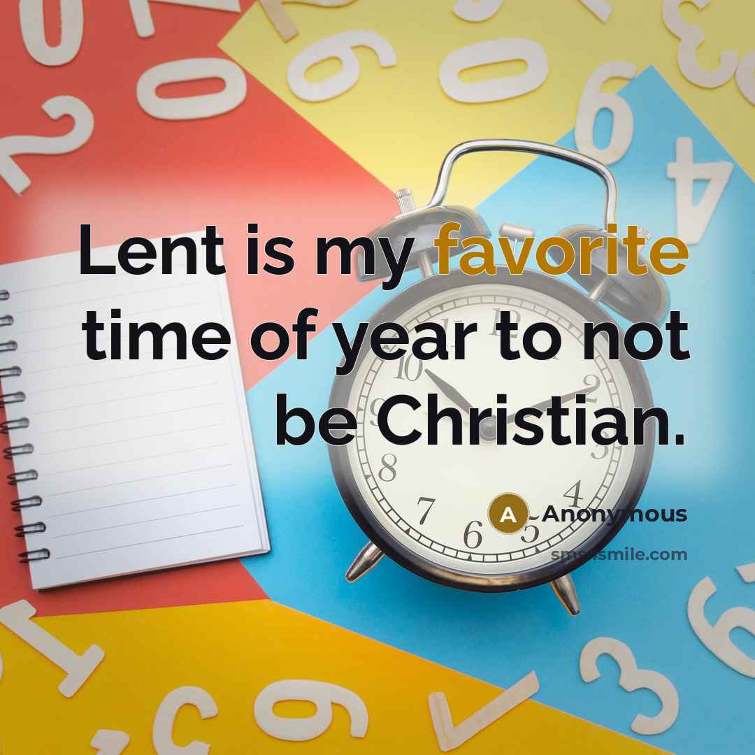 “Lent is my favorite time of year to not be…” quote by Anonymous