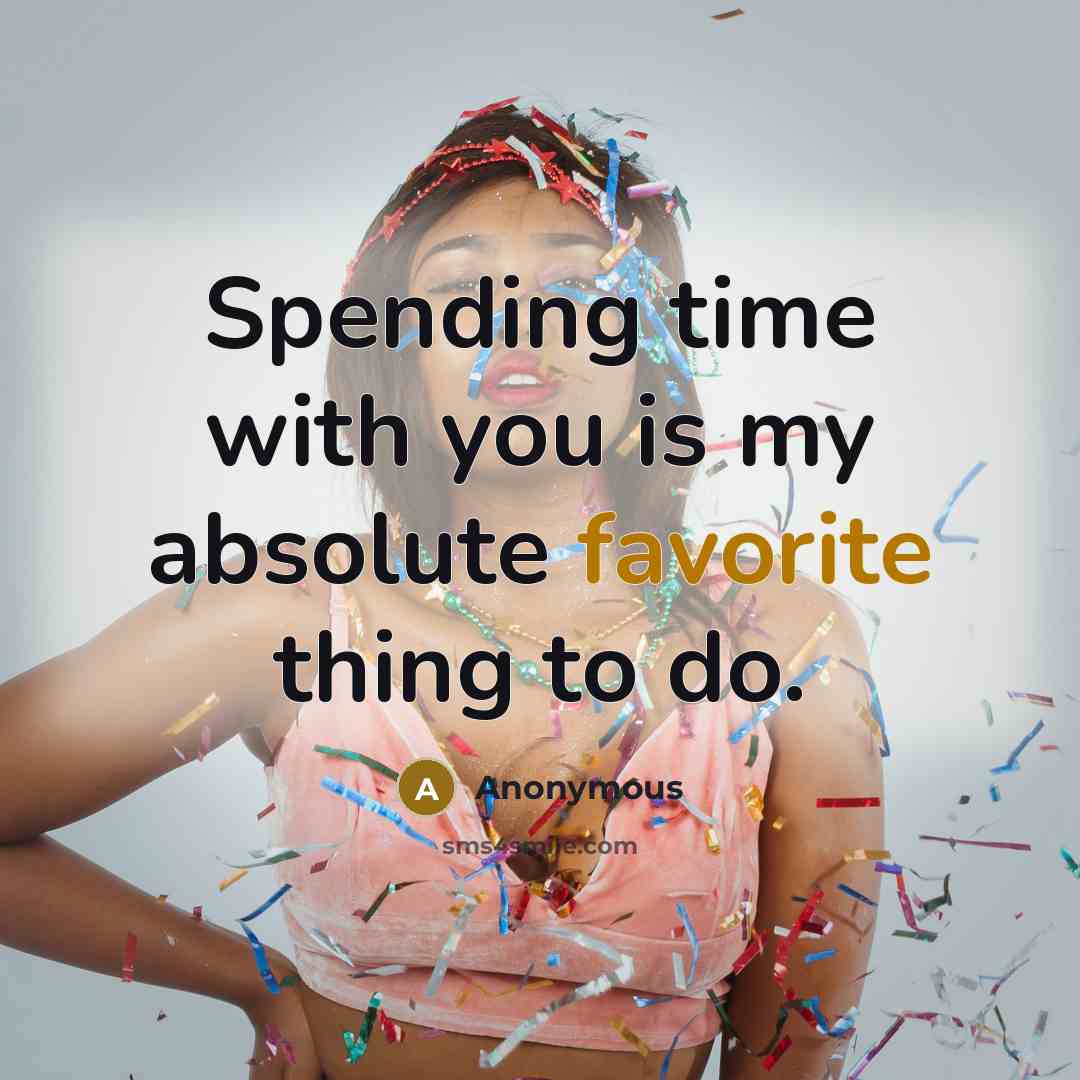 “Spending time with you is my absolute favorite thing to do.” quote by Anonymous