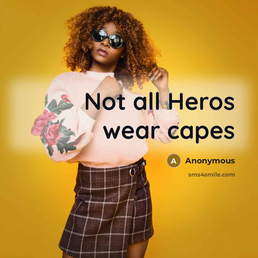 “Not all Heros wear capes…” quote by Anonymous