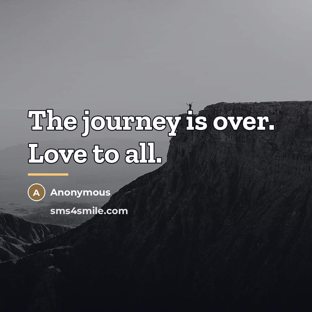 “The journey is over. Love to all.…” quote by Anonymous