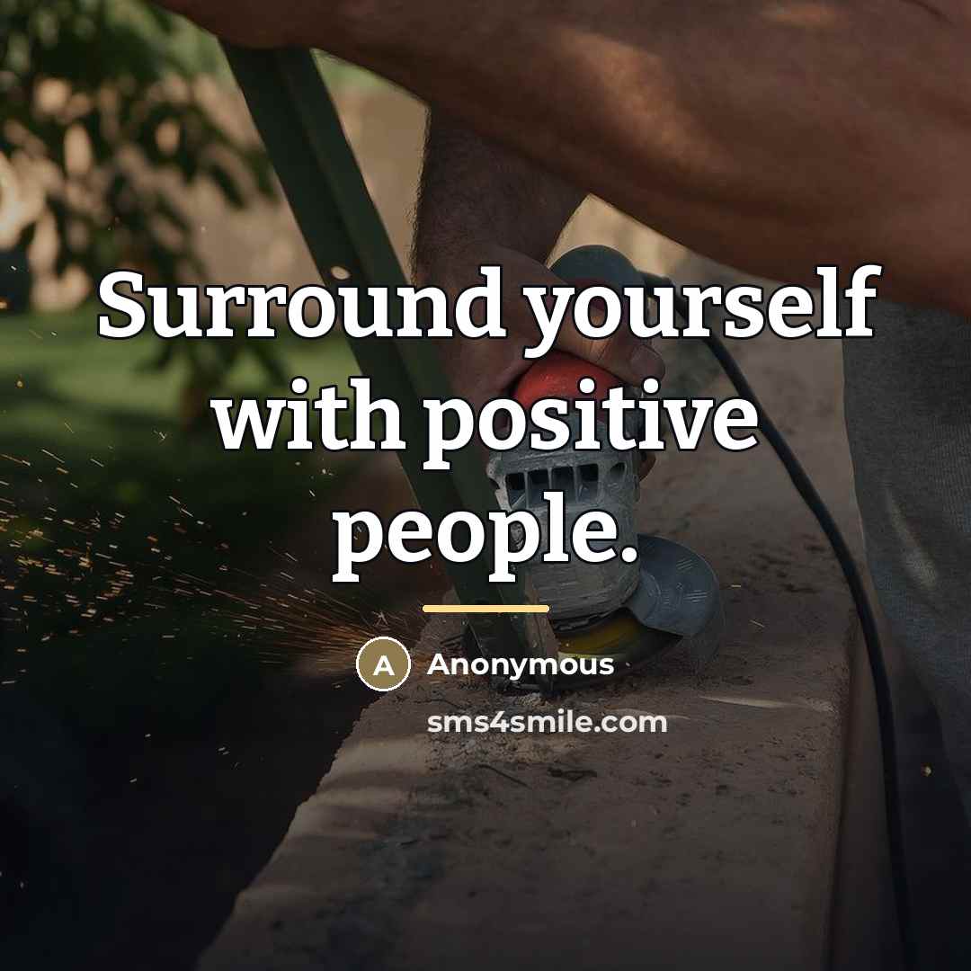 “Surround yourself with positive people.…” quote by Anonymous