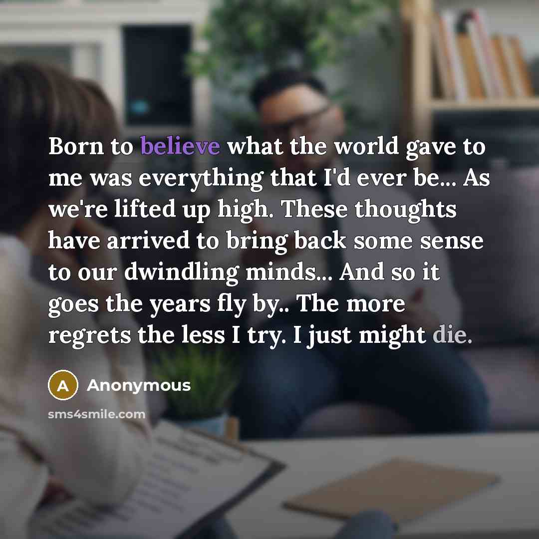 “Born to believe what the world gave to me was…” quote by Anonymous