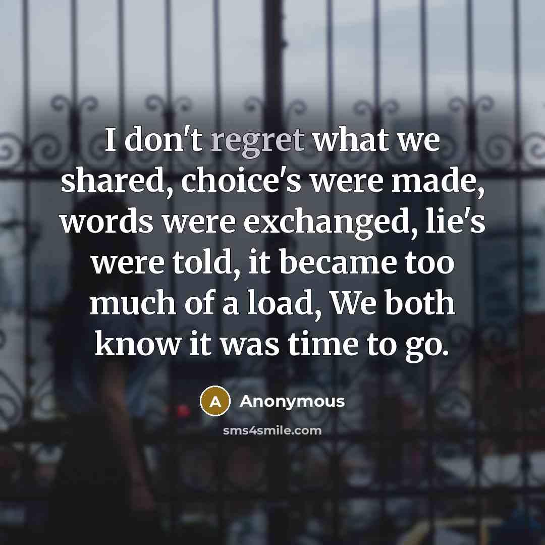 “I don't regret what we shared, choice's were made, words…” quote by Anonymous