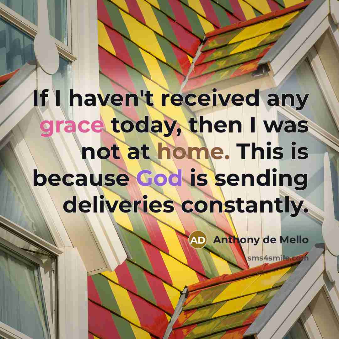 “If I haven't received any grace today, then I was…” quote by Anthony de Mello