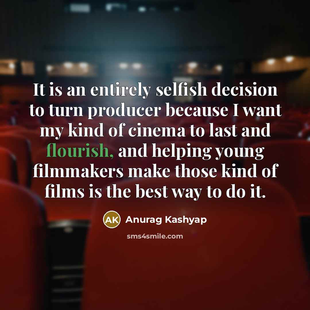 “It is an entirely selfish decision to turn producer because…” quote by Anurag Kashyap