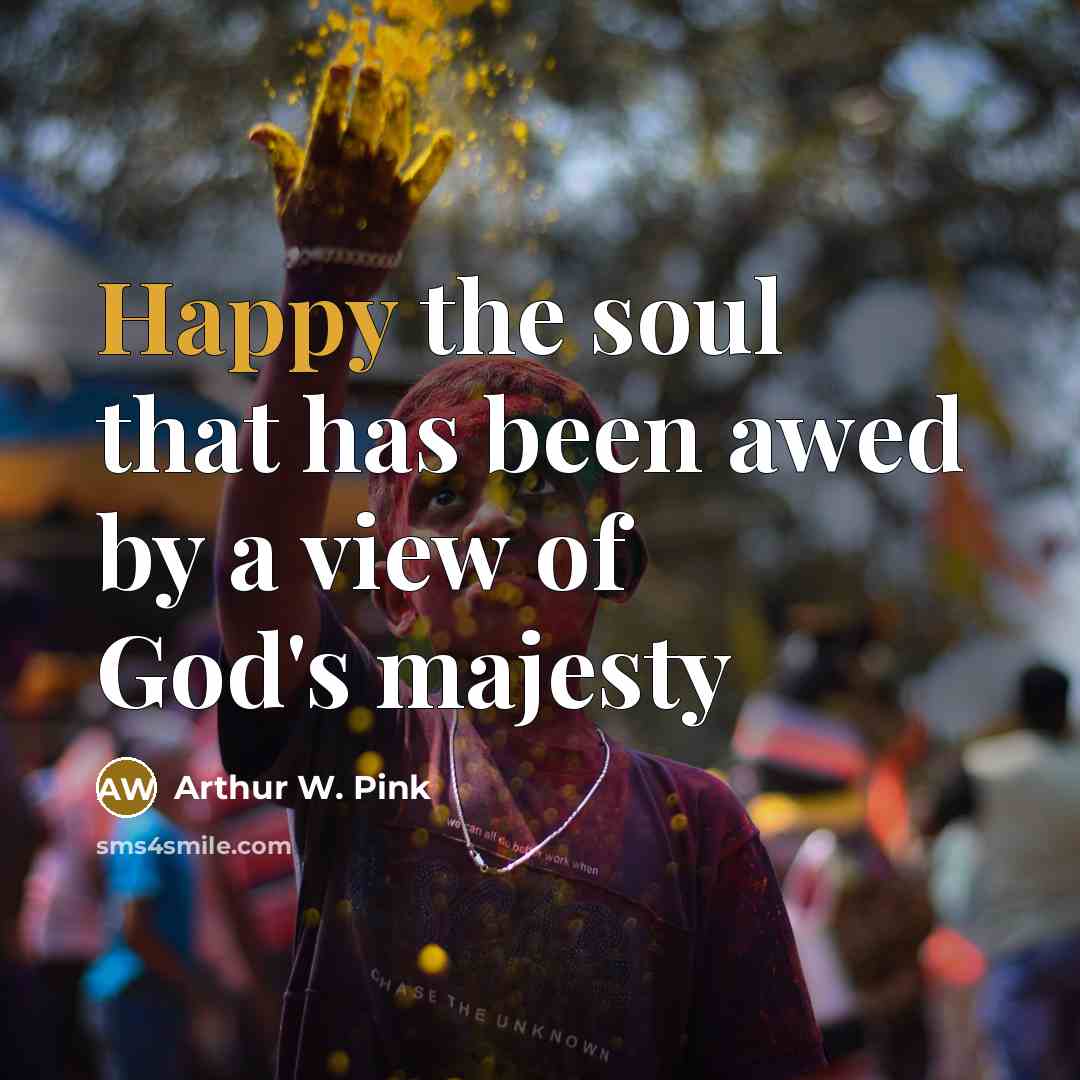 “Happy the soul that has been awed by a view…” quote by Arthur W. Pink