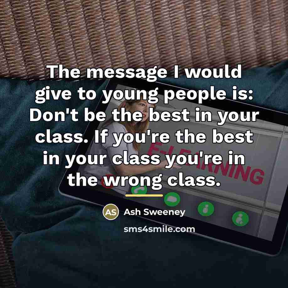 “The message I would give to young people is: Don't…” quote by Ash Sweeney