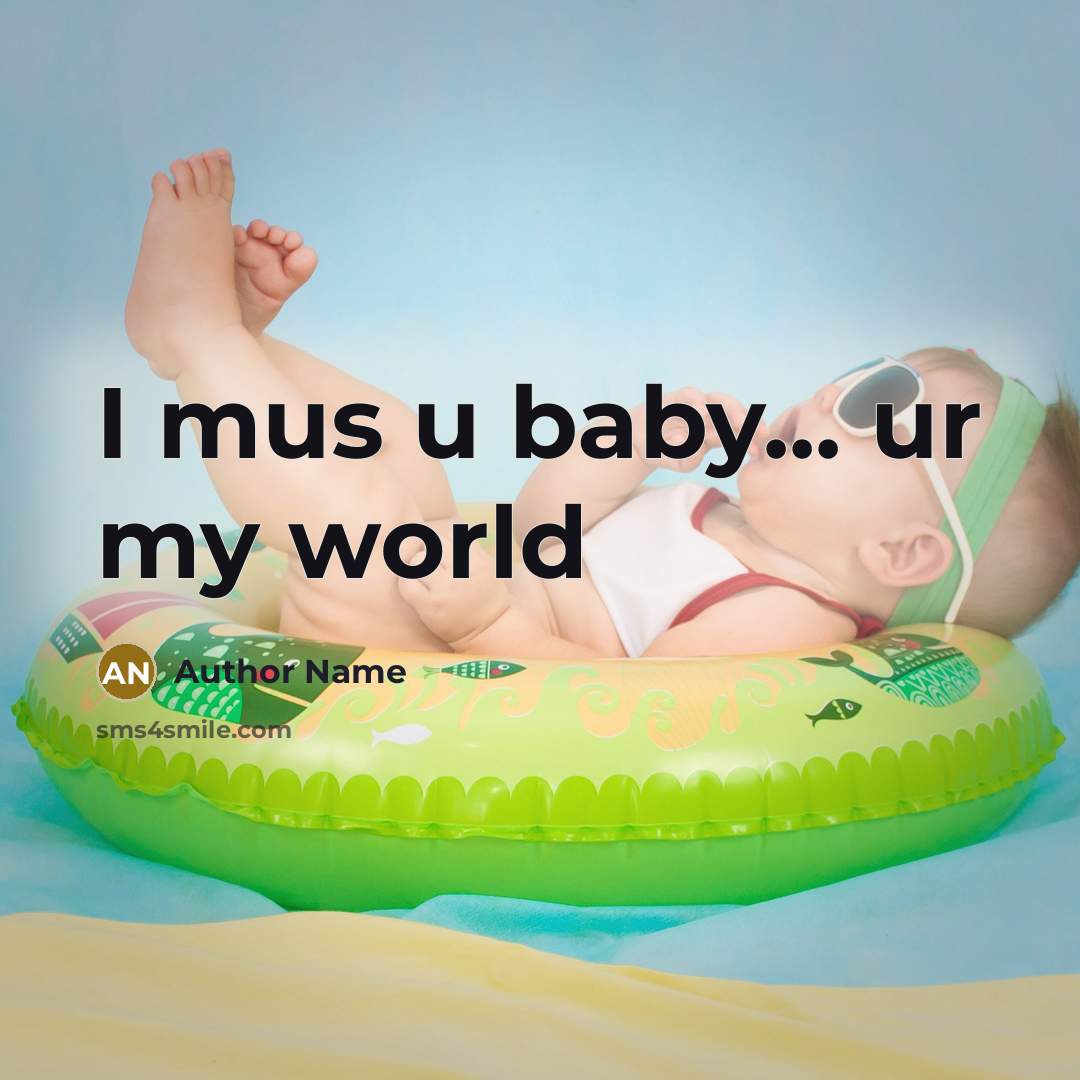 “I mus u baby... ur my world…” quote by Author Name