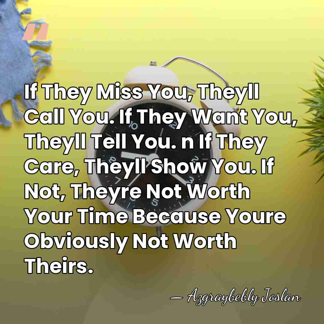 If They Miss You, Theyll Call You. If They Want You, Theyll&hellip; - Azgraybebly Joslan