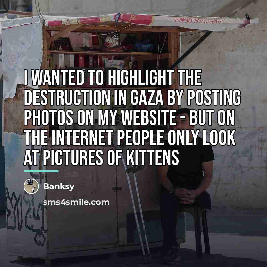 “I wanted to highlight the destruction in Gaza by posting…” quote by Banksy