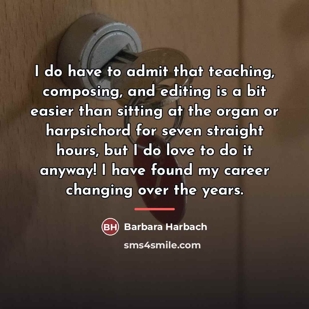 “I do have to admit that teaching, composing, and editing…” quote by Barbara Harbach