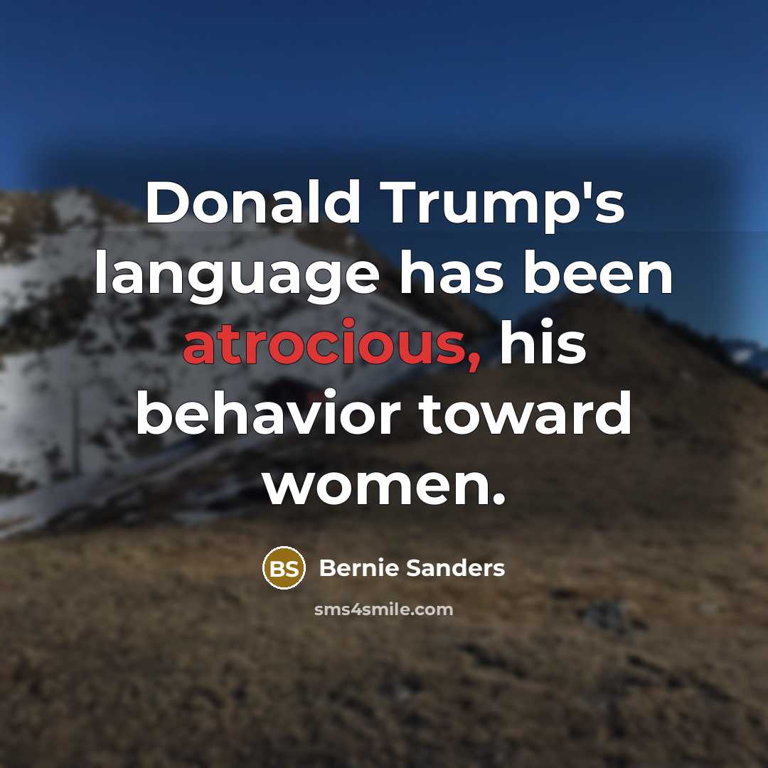 “Donald Trump's language has been atrocious, his behavior toward women.…” quote by Bernie Sanders