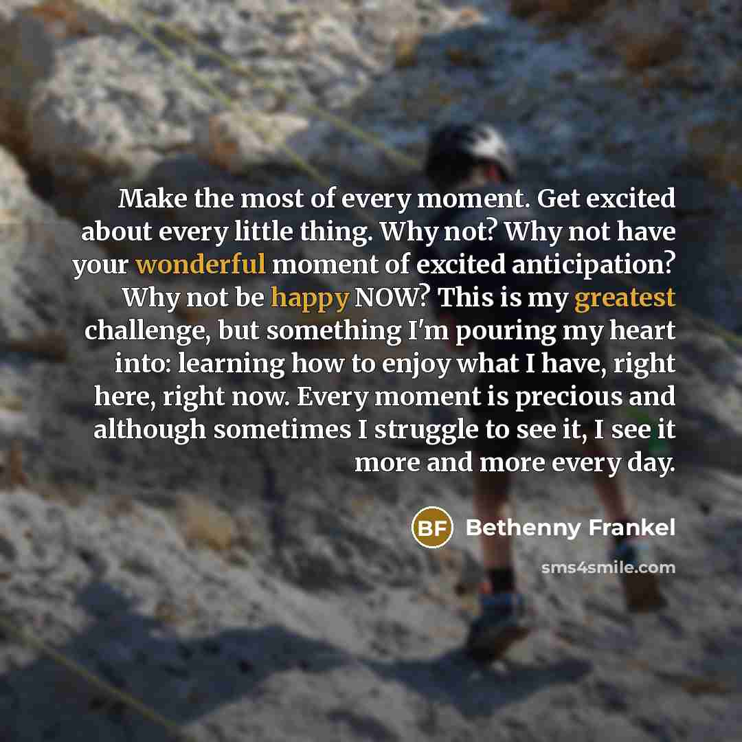 “Make the most of every moment. Get excited about every…” quote by Bethenny Frankel