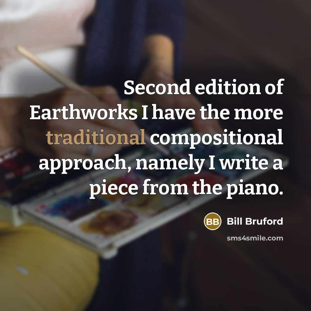 “Second edition of Earthworks I have the more traditional compositional…” quote by Bill Bruford
