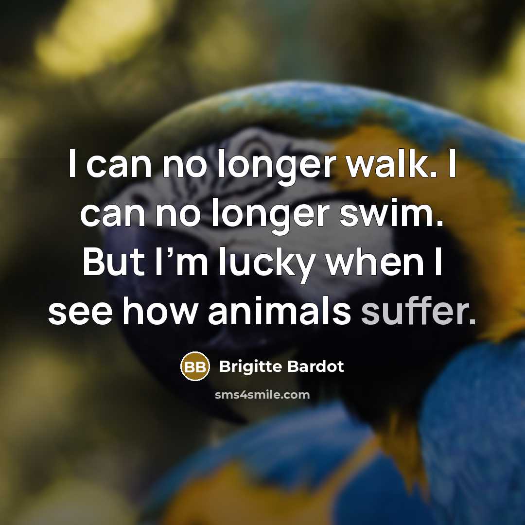 “I can no longer walk. I can no longer swim.…” quote by Brigitte Bardot