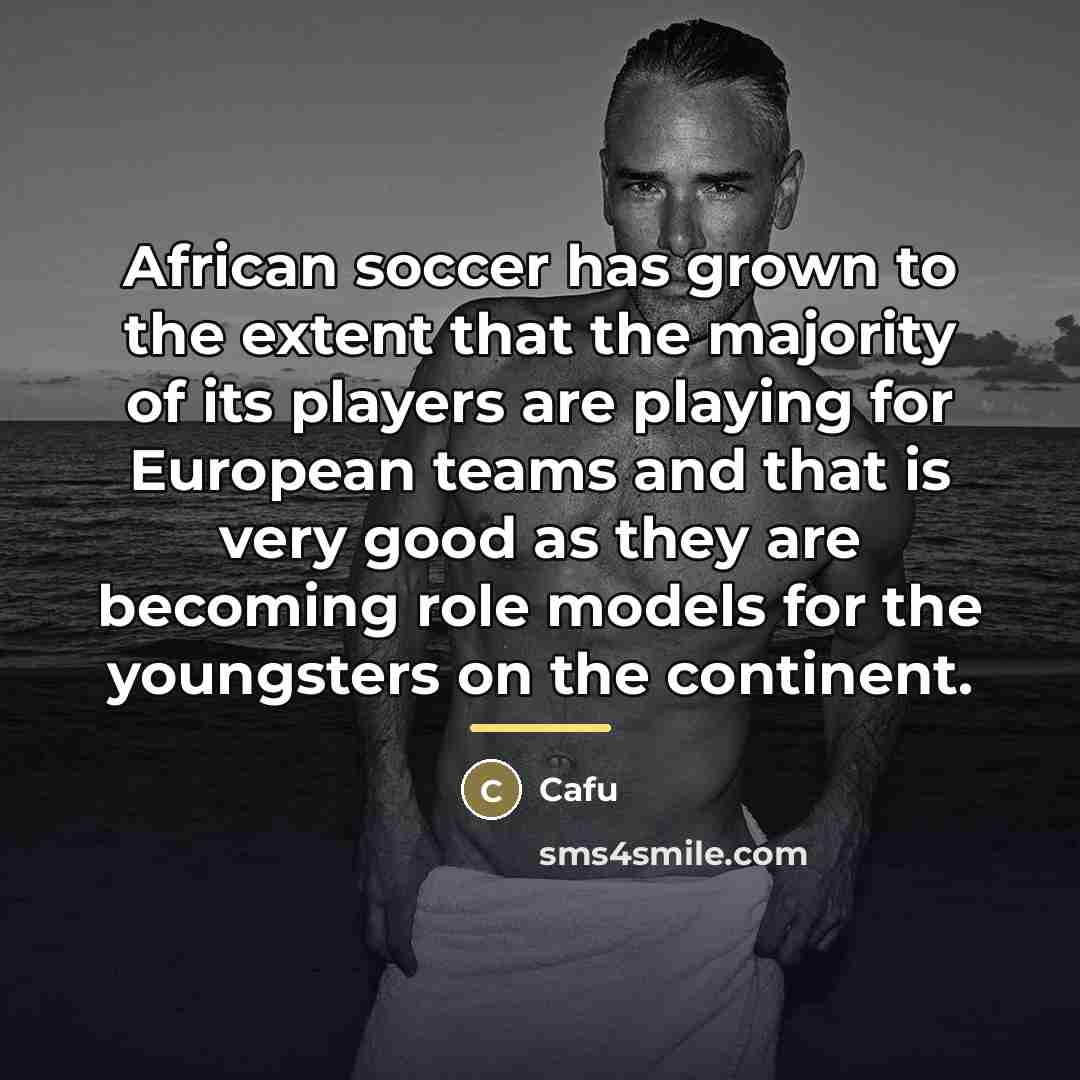 “African soccer has grown to the extent that the majority…” quote by Cafu