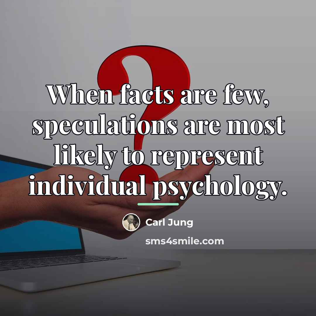 “When facts are few, speculations are most likely to represent…” quote by Carl Jung