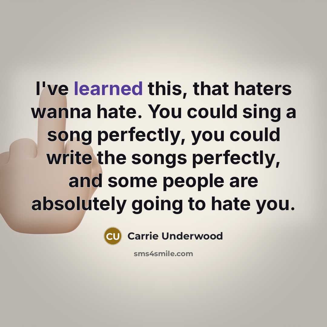 “I've learned this, that haters wanna hate. You could sing…” quote by Carrie Underwood