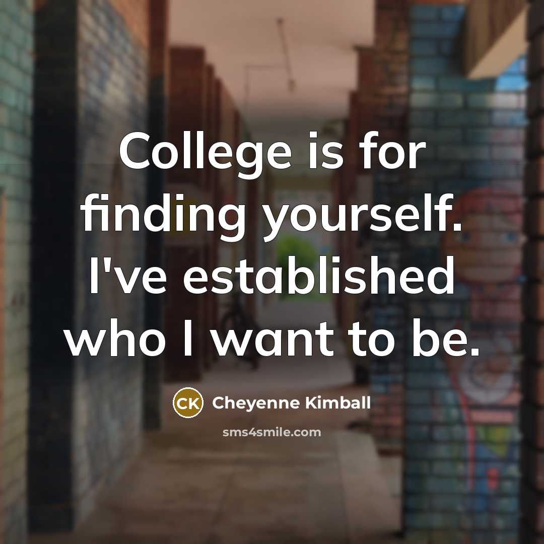 “College is for finding yourself. I've established who I want…” quote by Cheyenne Kimball