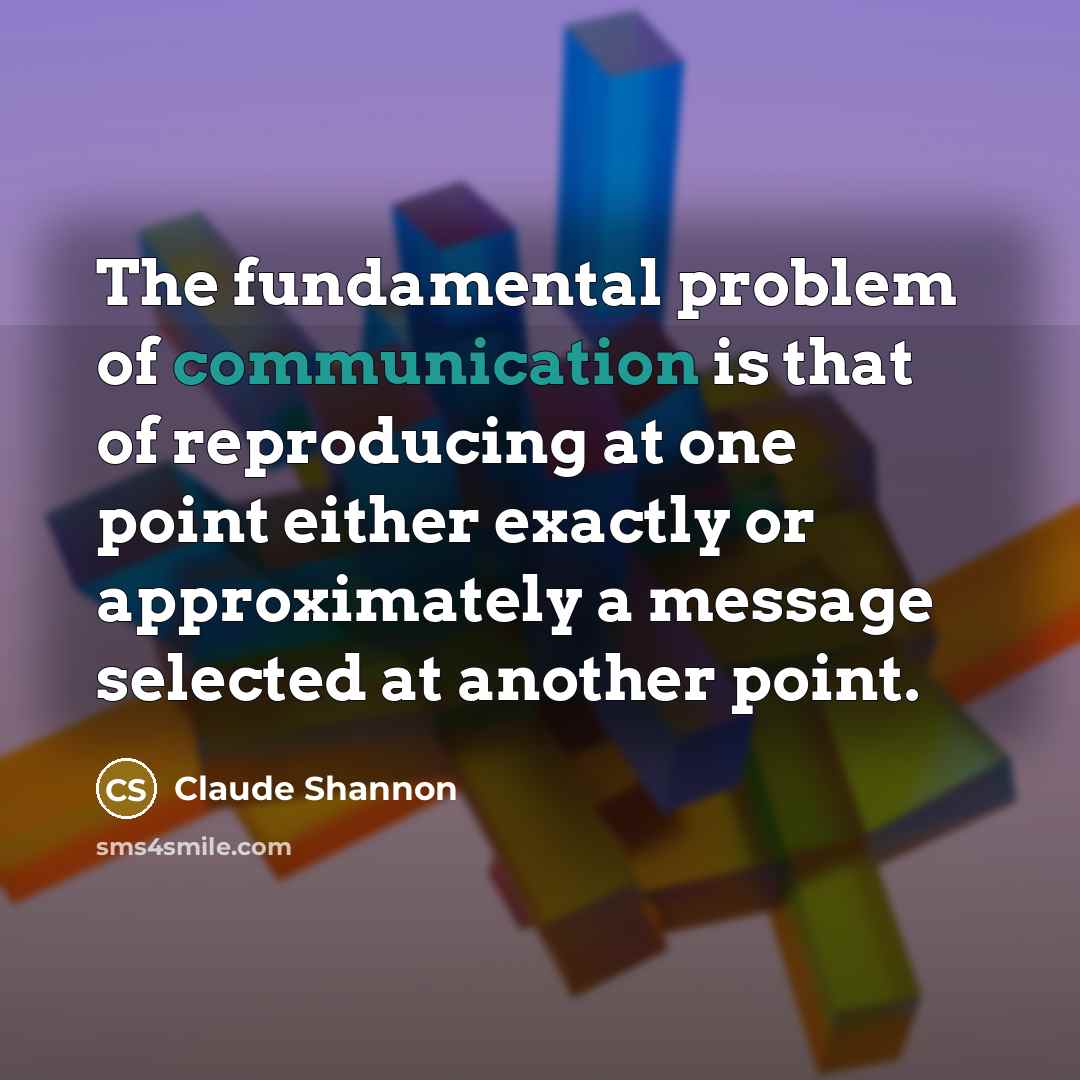 “The fundamental problem of communication is that of reproducing at…” quote by Claude Shannon