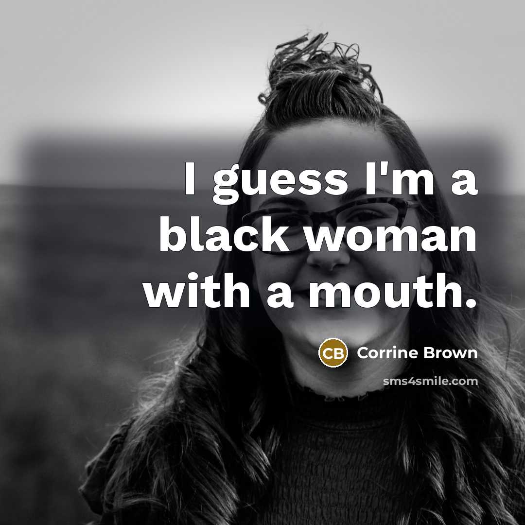 “I guess I'm a black woman with a mouth.…” quote by Corrine Brown