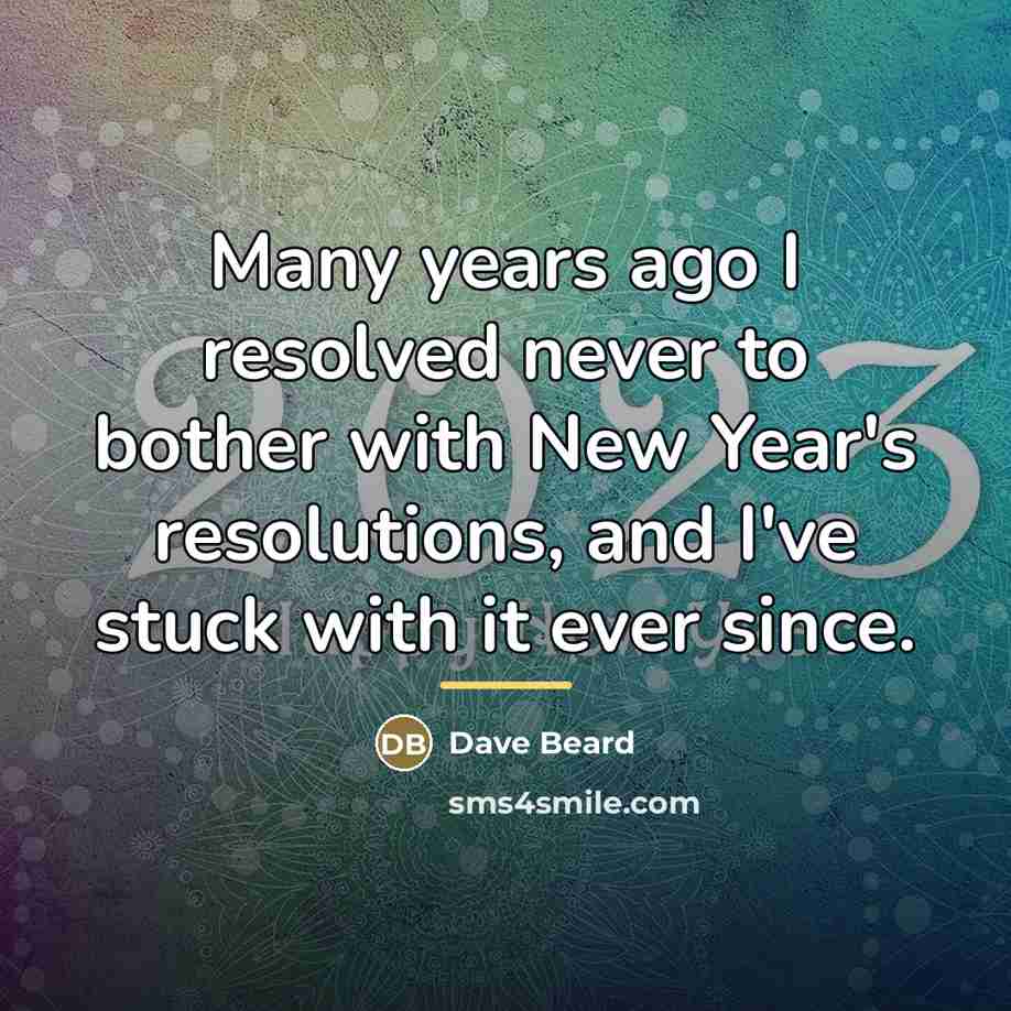 “Many years ago I resolved never to bother with New…” quote by Dave Beard