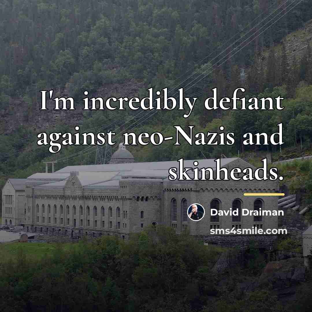“I'm incredibly defiant against neo-Nazis and skinheads.…” quote by David Draiman