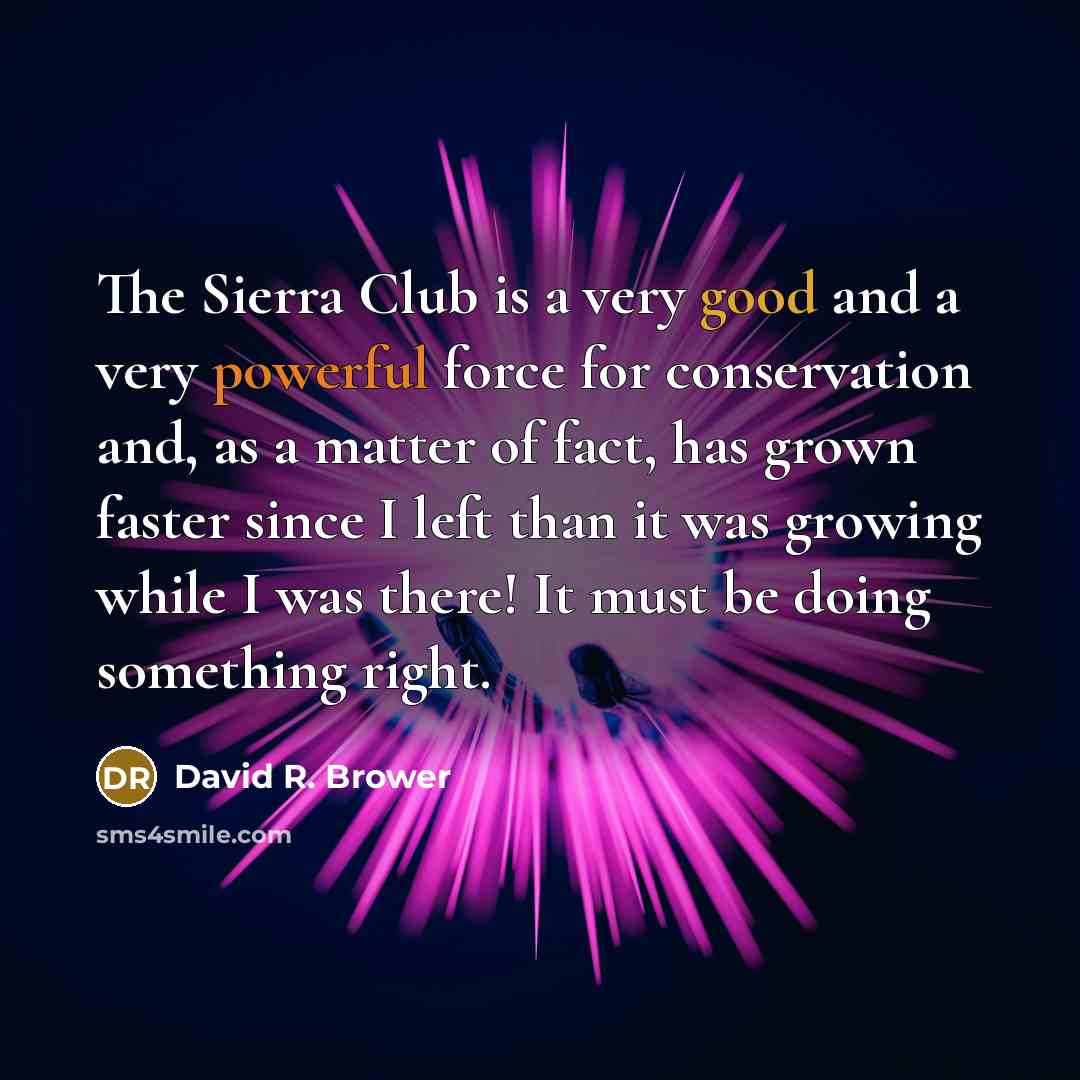 “The Sierra Club is a very good and a very…” quote by David R. Brower