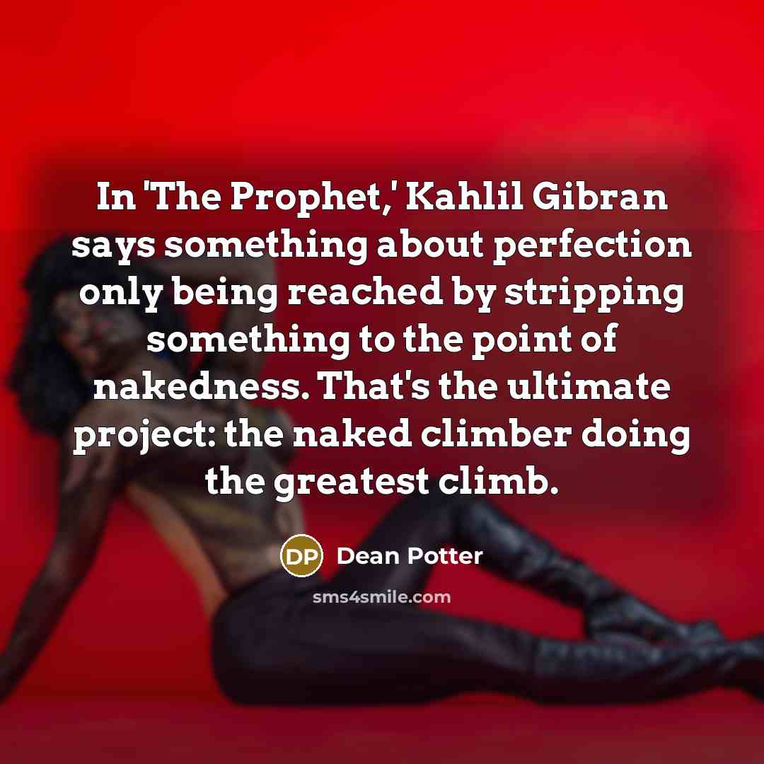 “In 'The Prophet,' Kahlil Gibran says something about perfection only…” quote by Dean Potter