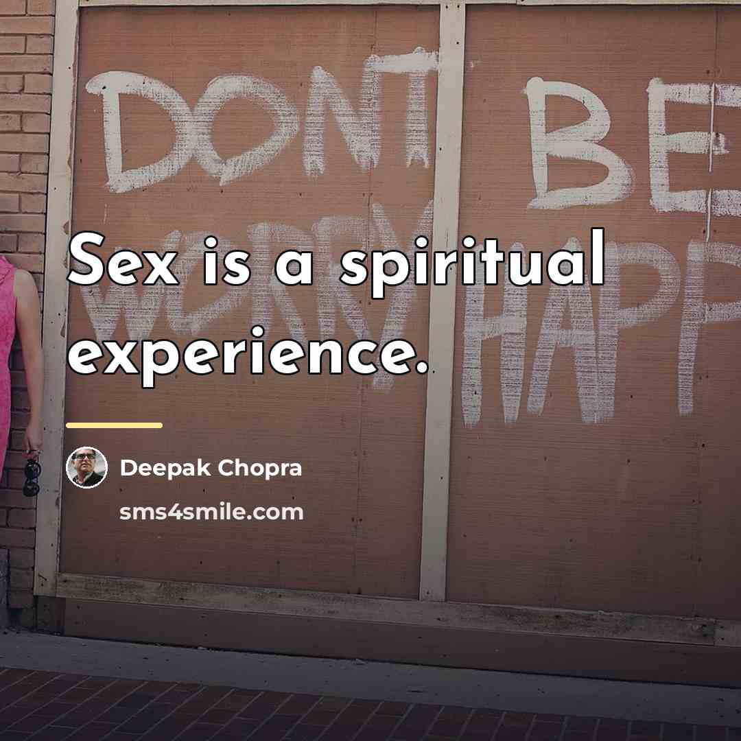 “Sex is a spiritual experience.…” quote by Deepak Chopra