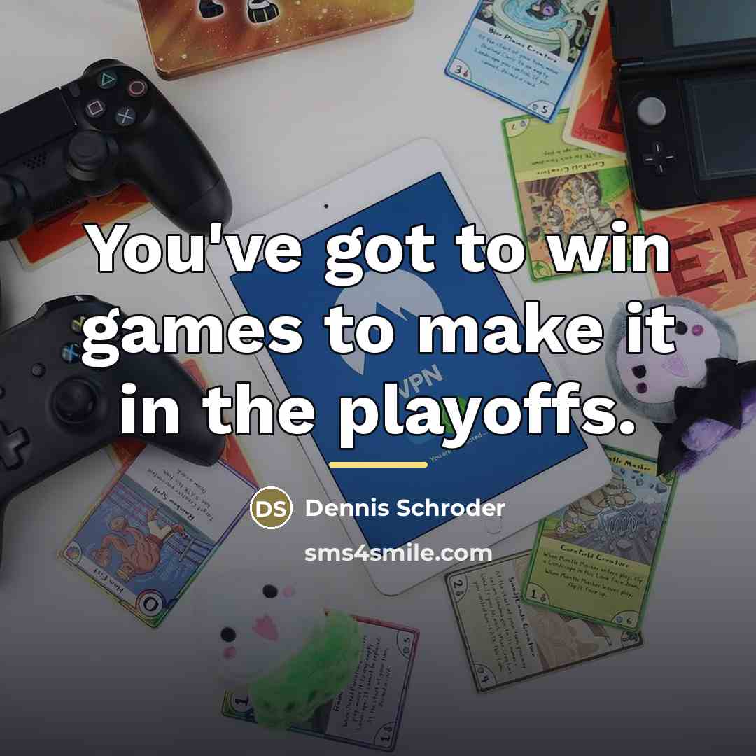 “You've got to win games to make it in the…” quote by Dennis Schroder