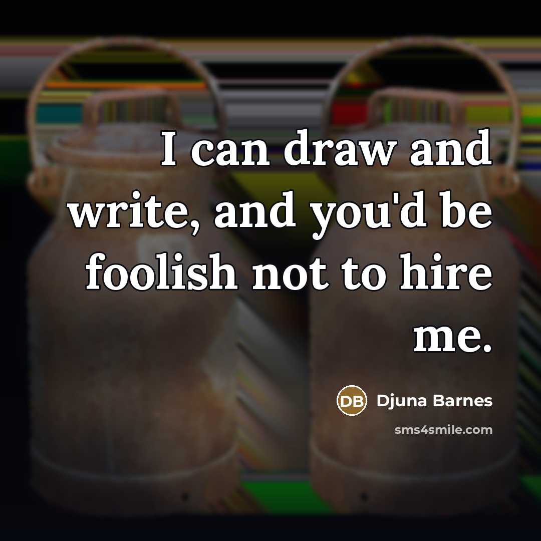 “I can draw and write, and you'd be foolish not…” quote by Djuna Barnes